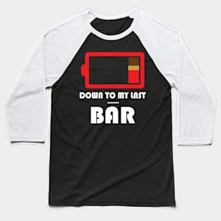 Down To My Last Bar Baseball T-Shirt